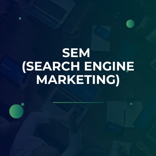 SEM (Search Engine Marketing)